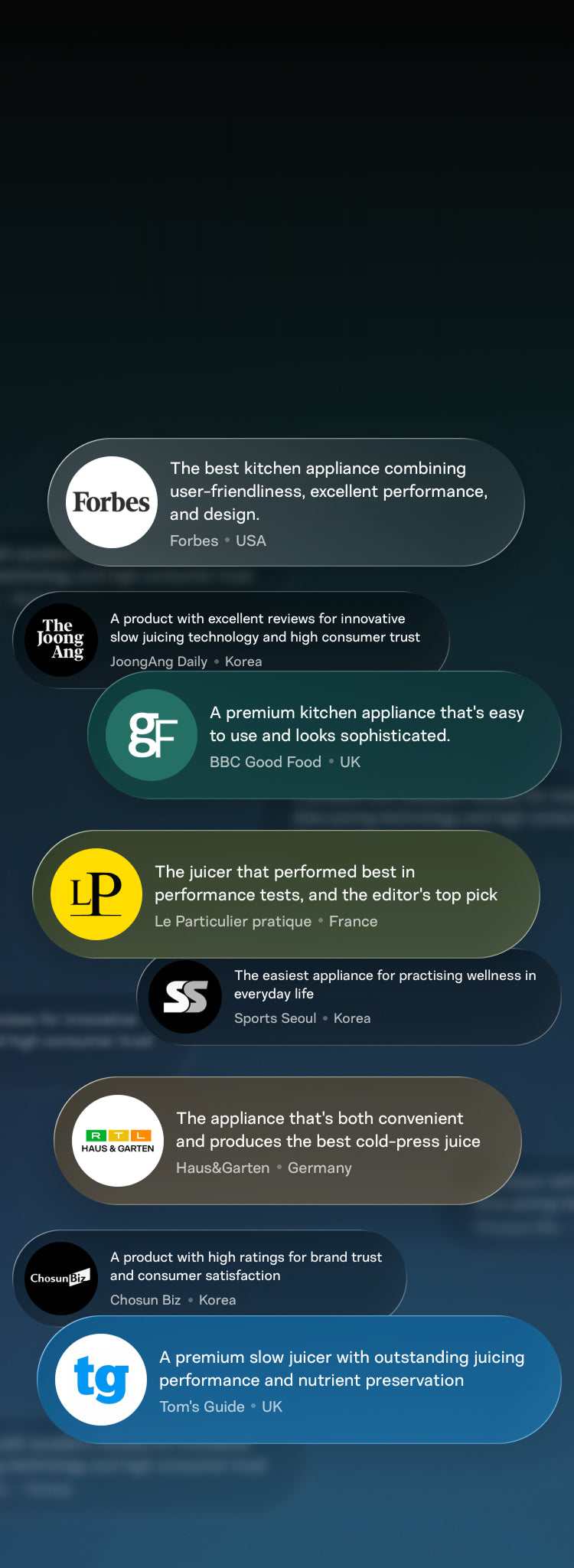 The juicer acclaimed by international media. For Forbes in the US, to Haus & Garten in Germany, to BBC Good Food, Hurom juicers have been recognised as 'juicers you can trust'.